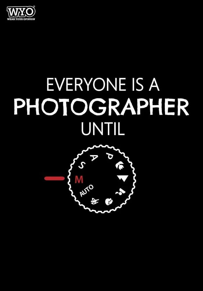 Everyone is a photographer until… T-shirt